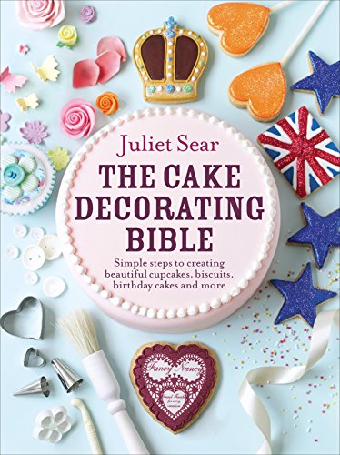 The Cake Decorating Bible: The step-by-step guide from ITV’s ‘Beautiful Baking’ expert Juliet Sear von Ebury Press