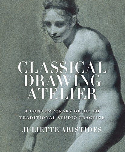Classical Drawing Atelier (Export Edition): A Contemporary Guide to Traditional Studio Practice von Ten Speed Press