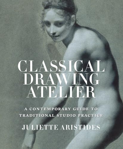 Classical Drawing Atelier: A Contemporary Guide to Traditional Studio Practice von Watson-Guptill