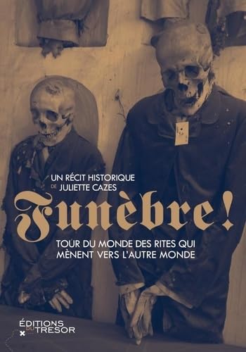 Funèbre !: Tour du monde des rites qui mènent vers l'autre monde von TRESOR