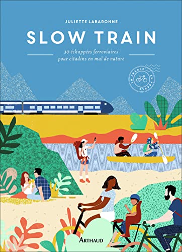 Slow train: 30 échappées ferroviaires pour citadins en mal de nature
