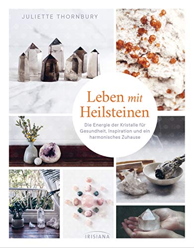 Leben mit Heilsteinen: Die Energie der Kristalle für Gesundheit, Inspiration und ein harmonisches Zuhause Leben mit Heilsteinen: Die Energie der Kristalle für Gesundheit, Inspiration und ein harmonisches Zuhause