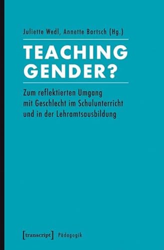Teaching Gender?: Zum reflektierten Umgang mit Geschlecht im Schulunterricht und in der Lehramtsausbildung (Pädagogik) von Transcript Verlag