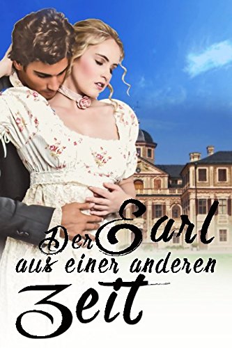 Der Earl aus einer anderen Zeit: Historischer Liebesroman in England (Regentschaftszeit - Zeitreisen Liebesroman)
