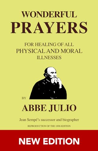 ABBE JULIO - WONDERFUL PRAYERS - ENGLISH EDITION: Wonderful Prayers : For Healing of all Physical and Moral Illnesses ( abbe julio / abbé / prayer / ... / mysticism / metaphysics / manuscript ) von Independently published