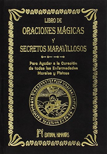 El libro de oraciones mágicas y secretos maravillosos : para ayudar a la curación de todas las enfermedades morales y físicas von EDITORIAL HUMANITAS