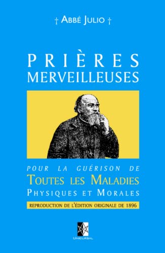 Prières Merveilleuses: Pour la guérison de Toutes les Maladies Physiques et Morales
