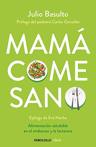 Mamá come sano: Alimentación saludable en el embarazo y la lactancia (Clave) von DEBOLSILLO