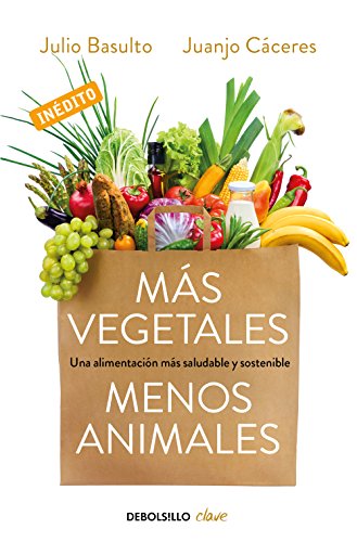 Más vegetales, menos animales: Una alimentación más saludable y sostenible (Clave) von DEBOLSILLO