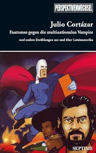 Fantomas gegen die multinationalen Vampire: Und andere Erzählungen aus und über Lateinamerika (Perspektivenwechsel)