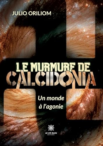 Le murmure de Calcidonia: Un monde à l'agonie von Le Lys Bleu