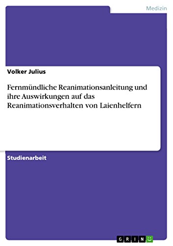Fernmündliche Reanimationsanleitung und ihre Auswirkungen auf das Reanimationsverhalten von Laienhelfern