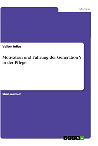 Motivation und Führung der Generation Y in der Pflege