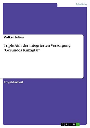 Triple Aim der integrierten Versorgung "Gesundes Kinzigtal" von Grin Verlag