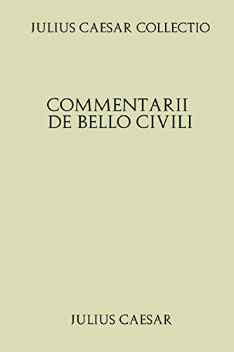 Julius Caesar Collectio. Commentarii de Bello Civili von Independently published