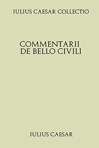 Julius Caesar Collectio. Commentarii de Bello Civili