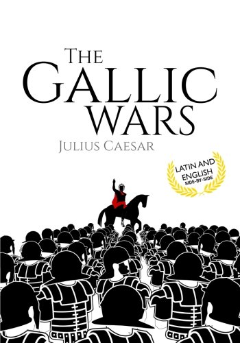 The Gallic Wars (Latin and English): De Bello Gallico von CreateSpace Independent Publishing Platform