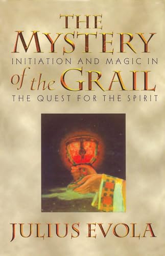 The Mystery of the Grail: Initiation and Magic in the Quest for the Spirit The Mystery of the Grail: Initiation and Magic in the Quest for the Spirit