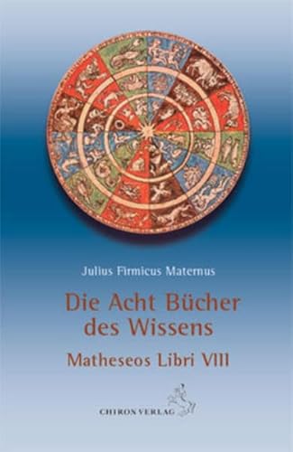 Die acht Bücher des Wissens: Matheseos Libri VIII: Matheseos Libri VIII. Eingeleitet und kommentiert von Reinhardt Stiehle (Klassiker der Astrologie)