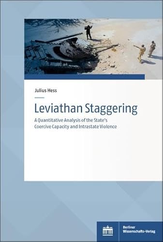 Leviathan Staggering: A Quantitative Analysis of the State's Coercive Capacity and Intrastate Violence (Sozialwissenschaftliche Studien des Zentrums ... und Sozialwissenschaften der Bundeswehr) von Berliner Wissenschafts-Verlag,