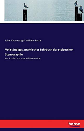 Vollständiges, praktisches Lehrbuch der stolzeschen Stenographie: Für Schulen und zum Selbstunterricht von Hansebooks