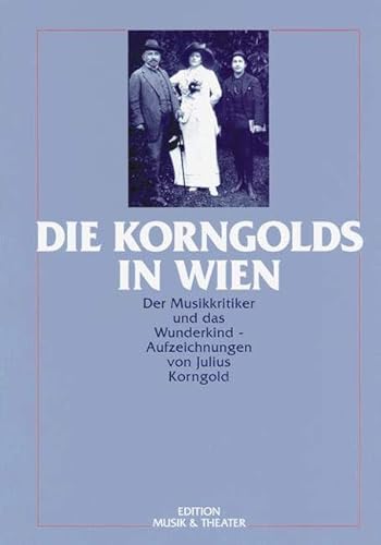 Die Korngolds in Wien: Der Musikkritiker und das Wunderkind von Schott NYC