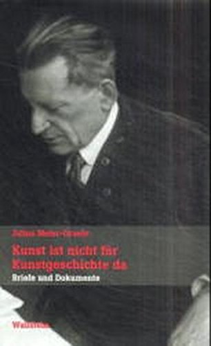 Kunst ist nicht für Kunstgeschichte da. Briefe und Dokumente (Veröffentlichung der Deutschen Akademie für Sprache und Dichtung) von Wallstein Verlag