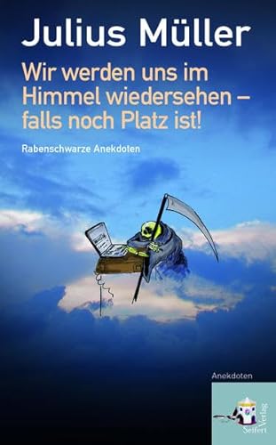 Wir werden uns im Himmel wiedersehen - falls noch Platz ist!: Rabenschwarze Anekdoten