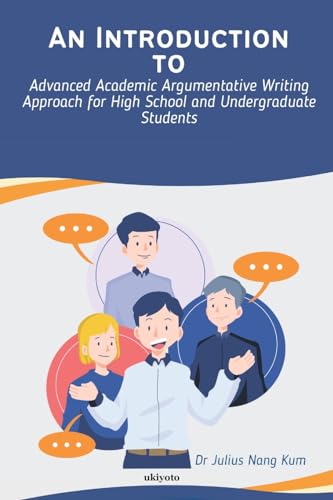 An Introduction to Advanced Academic Argumentative Writing Approach for High School and Undergraduate Students von Ukiyoto Publishing