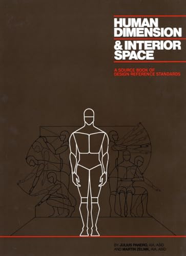 Human Dimension and Interior Space: A Source Book of Design Reference Standards Human Dimension and Interior Space: A Source Book of Design Reference Standards
