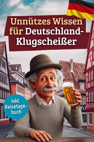 Unnützes Wissen für Deutschland-Klugscheißer: 222 lustige & skurrile Fakten, die du nie wissen wolltest, aber lieben wirst - das ideale Geschenk für echte Fans (inkl. Reisetagebuch) von Bookmundo