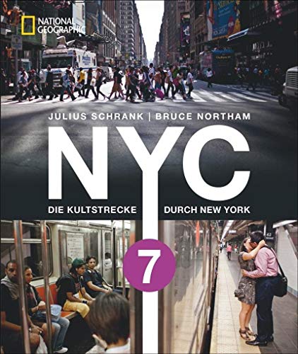 Bildband New York: NYC 7. Die Kultstrecke durch New York City. Unterwegs in der Weltstadt mit dem International Express. Vom Times Square bis Queens ... Linie 7 - Die Kultstrecke durch New York City