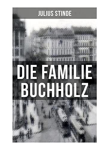 Die Familie Buchholz: Humorvolle Chronik einer Familie (Berlin zur Kaiserzeit, ausgehendes 19. Jahrhundert) von Musaicum Books