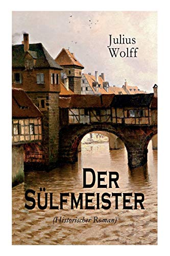 Der Sülfmeister (Historischer Roman): Eine Geschichte aus dem mittelalterlichen Lüneburg