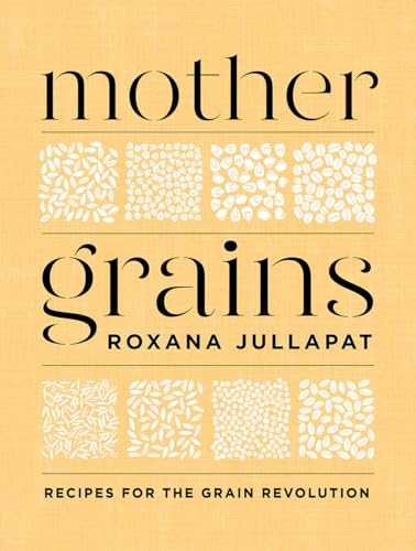Mother Grains: Recipes for the Grain Revolution von W. W. Norton & Company
