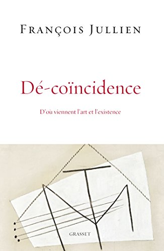 Dé-coïncidence: D'où viennent l'art et l'existence? Dé-coïncidence: D'où viennent l'art et l'existence?