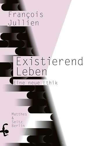 Existierend leben: Eine neue Ethik von Matthes & Seitz Verlag