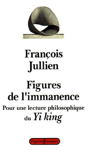 FUGUES DE L IMMANENCE: Pour une lecture philosophique du Yi king, le classique du changement FUGUES DE L IMMANENCE: Pour une lecture philosophique du Yi king, le classique du changement