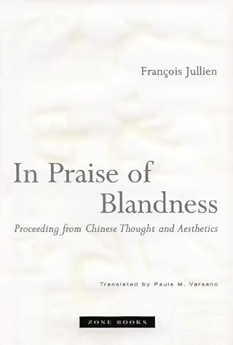 In Praise of Blandness: Proceeding from Chinese Thought and Aesthetics: Proceedings from Chinese Thought and Aesthetics (Zone Books)