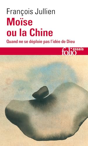 Moïse ou la Chine: Quand ne se déploie pas l'idée de Dieu Moïse ou la Chine: Quand ne se déploie pas l'idée de Dieu