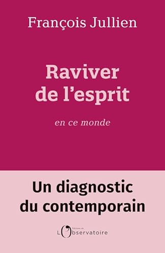 Raviver de l'esprit en ce monde: Un diagnostic du contemporain von L'OBSERVATOIRE