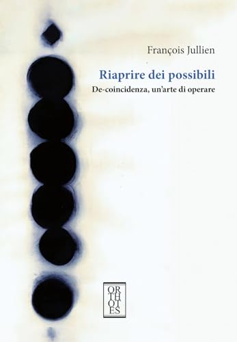 Riaprire dei possibili. De-coincidenza, un'arte di operare (Dialectica)