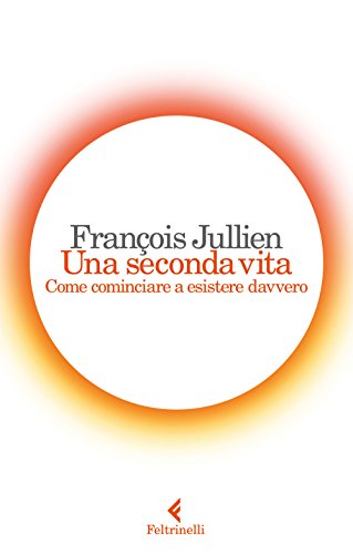 Una seconda vita. Come cominciare a esistere davvero (Varia) Una seconda vita. Come cominciare a esistere davvero (Varia)
