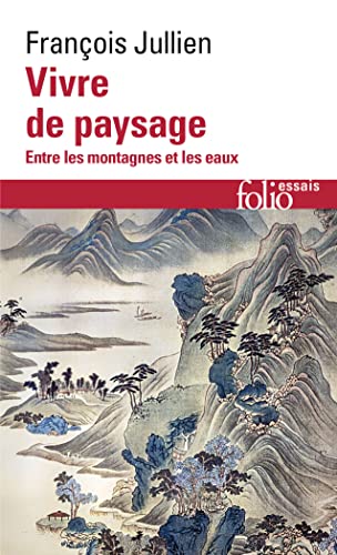 Vivre de paysage: Entre les montagnes et les eaux