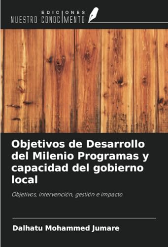 Objetivos de Desarrollo del Milenio Programas y capacidad del gobierno local: Objetivos, intervención, gestión e impacto von Ediciones Nuestro Conocimiento