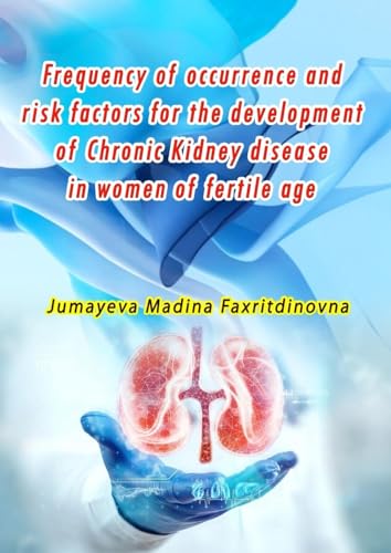 Frequency of occurrence and risk factors for the development of Chronic Kidney disease in women of fertile age von Taemeer Publications