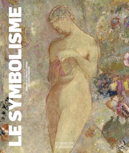 LE SYMBOLISME: Littérature, peinture, sculpture, arts graphiques et décoratifs, musique von CITADELLES