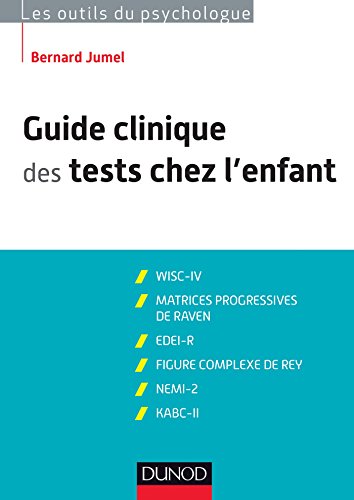 Guide clinique des tests chez l'enfant - 3e éd. - WISC-IV, Matrices progressives de Raven: WISC-IV, Matrices progressives de Raven, EDEI, Figure complexe de Rey, NEMI-2, KABC-II von DUNOD