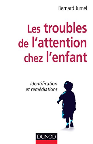 Les troubles de l'attention chez l'enfant - Identification et remédiations: Identification et remédiations