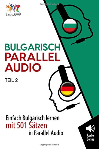 Bulgarisch Parallel Audio - Einfach Bulgarisch Lernen mit 501 Sätzen in Parallel Audio - Teil 2 von CreateSpace Independent Publishing Platform